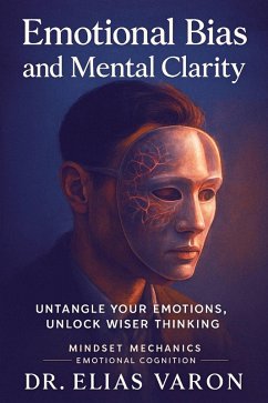 Cover Emotional Bias and Mental Clarity (Mindset Mechanics, #9) (eBook, ePUB)