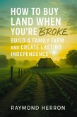 How to Buy Land When You're Broke, Build a Family Farm, and Create Lasting Independence (eBook, ePUB)