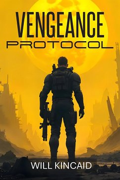 Vengeance Protocol (eBook, ePUB) - Kincaid, Will Vengeance Protocol (eBook, ePUB) - Kincaid, Will
