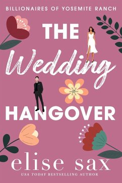 The Wedding Hangover (Billionaires of Yosemite Ranch, #4) (eBook, ePUB) - Sax, Elise