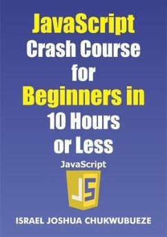 Cover JavaScript Crash Course for Beginners in 10 Hours or Less (eBook, ePUB)