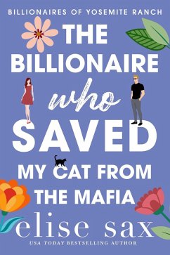 The Billionaire Who Saved My Cat From The Mafia (Billionaires of Yosemite Ranch, #5) (eBook, ePUB) - Sax, Elise