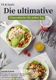 Fit & Stark: Die ultimative Fitnessküche für jeden Tag