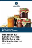 Handbuch zur handwerklichen Herstellung von Gemüsekonserven Handbuch zur handwerklichen Herstellung von Gemüsekonserven