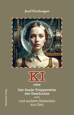 Cover KI oder Der finale Treppenwitz der Geschichte und andere Gedanken zur Zeit