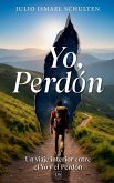 Yo, Perdón. Un viaje interior entre el Yo y el Perdón. Yo, Perdón. Un viaje interior entre el Yo y el Perdón.