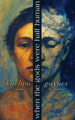 When The Gods Were Half Human - Gaynes, Kaelum