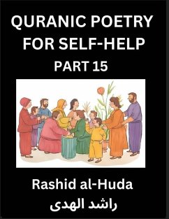 Quranic Poetry for Self-help (Part 15)- The Divine Path to Self-Discovery, Poetic Reflections from the Quran for Soul Illumination Souls, Navigating Life's Journey with Spiritual Growth Wisdom Lessons, Finding Inner Peace Through Verses Inspired by the Is - Al-Huda, Rashid