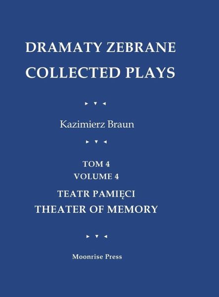 Dramaty Zebrane. Collected Plays. Tom 4. Volume 4. Teatr Pami¿ci. Theater of Memory Dramaty Zebrane. Collected Plays. Tom 4. Volume 4. Teatr Pami¿ci. Theater of Memory