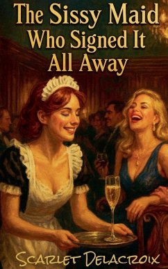 The Sissy Maid Who Signed It All Away - Delacroix, Scarlet The Sissy Maid Who Signed It All Away - Delacroix, Scarlet
