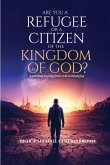 ARE YOU A REFUGEE OR A CITIZEN OF THE KINGDOM OF GOD?