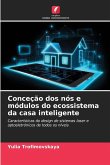 Conceção dos nós e módulos do ecossistema da casa inteligente Conceção dos nós e módulos do ecossistema da casa inteligente