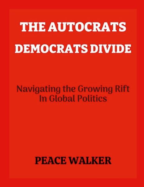 The Autocrats-Democrats Divide The Autocrats-Democrats Divide