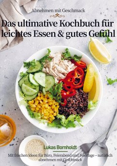 Abnehmen mit Geschmack - Das ultimative Kochbuch für leichtes Essen & gutes Gefühl - Bornholdt, Lukas Abnehmen mit Geschmack - Das ultimative Kochbuch für leichtes Essen & gutes Gefühl - Bornholdt, Lukas