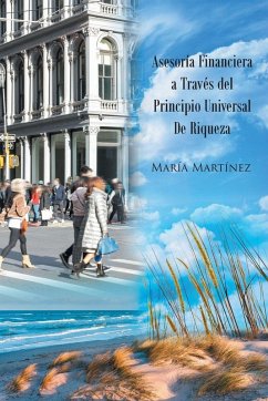 Asesoría Financiera a Través del Principio Universal De Riqueza - Martínez, María Asesoría Financiera a Través del Principio Universal De Riqueza - Martínez, María