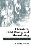 Cherokees, Gold Mining and Moonshining Cherokees, Gold Mining and Moonshining