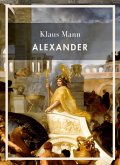 Klaus Mann: Alexander. Vollständige Neuausgabe