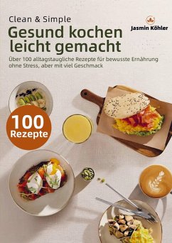 Clean & Simple - Gesund kochen leicht gemacht - Köhler, Jasmin