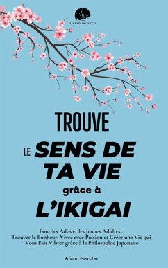 Trouve le Sens de ta Vie grâce à l'Ikigai - Mercier, Alain