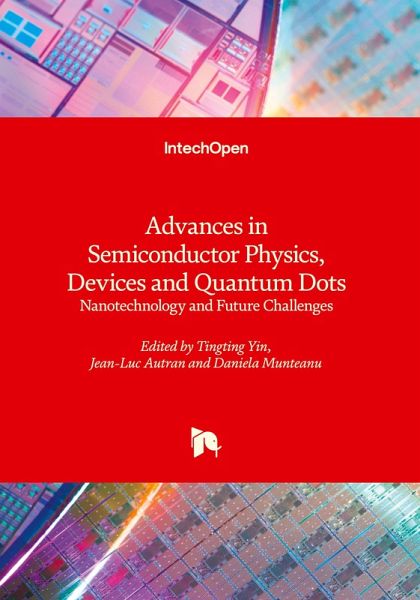 Advances in Semiconductor Physics, Devices and Quantum Dots - Nanotechnology and Future Challenges Advances in Semiconductor Physics, Devices and Quantum Dots - Nanotechnology and Future Challenges