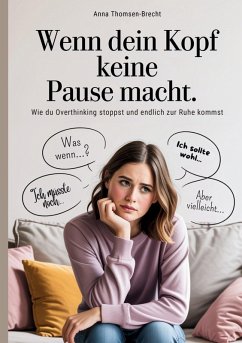 Cover Wenn dein Kopf keine Pause macht - Wie du Overthinking stoppst und endlich zur Ruhe kommst