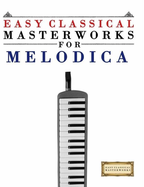Easy Classical Masterworks for Melodica Easy Classical Masterworks for Melodica