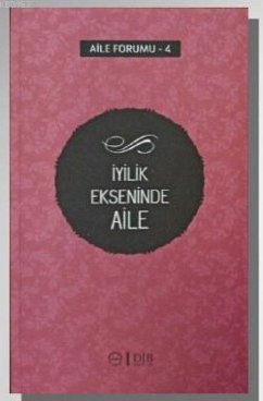 Aile Forumu 4 - Iyilik Ekseninde Aile - Kolektif