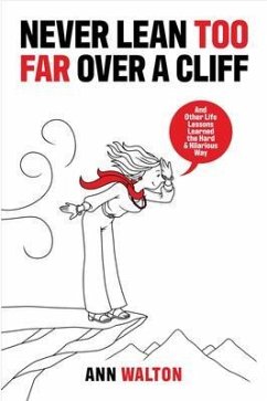 NEVER LEAN TOO FAR OVER A CLIFF (eBook, ePUB) - Walton, Ann