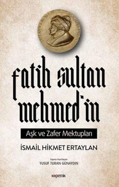 Fatih Sultan Mehmedin Ask ve Zafer Mektuplari - Hikmet Ertaylan, Ismail