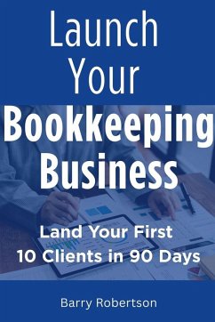 Launch Your Bookkeeping Business - Robertson, Barry Launch Your Bookkeeping Business - Robertson, Barry