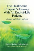 THE HEALTHCARE CHAPLAIN'S JOURNEY WITH AN END-OF-LIFE PATIENT THE HEALTHCARE CHAPLAIN'S JOURNEY WITH AN END-OF-LIFE PATIENT