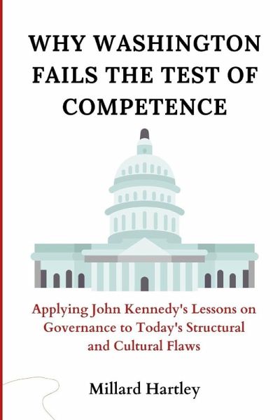 Why Washington Fails the Test of Competence Why Washington Fails the Test of Competence