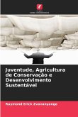 Juventude, Agricultura de Conservação e Desenvolvimento Sustentável Juventude, Agricultura de Conservação e Desenvolvimento Sustentável