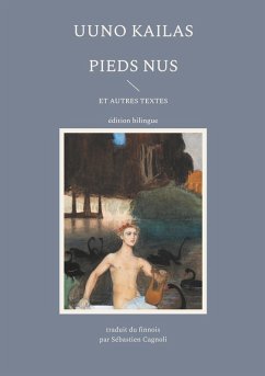 Pieds nus et autres textes - Kailas, Uuno; Cagnoli, Sébastien Pieds nus et autres textes - Kailas, Uuno; Cagnoli, Sébastien