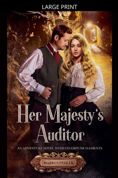 Her Majesty's Auditor - An Adventure Novel with Steampunk Elements Her Majesty's Auditor - An Adventure Novel with Steampunk Elements