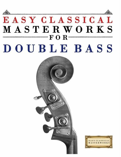 Easy Classical Masterworks for Double Bass Easy Classical Masterworks for Double Bass