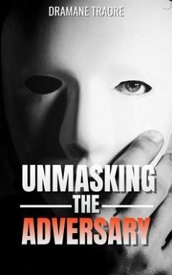 Unmasking the Adversary (eBook, ePUB) - Traore, Dramane Unmasking the Adversary (eBook, ePUB) - Traore, Dramane