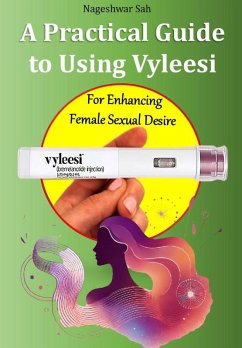 Cover A Practical Guide to Using Vyleesi (Bremelanotide) For Enhancing Female Sexual Desire (eBook, ePUB)