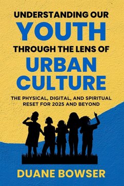 Understanding Our Youth Through The Lens of Urban Culture (eBook, ePUB) - Bowser, Duane