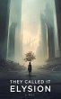 They Called It Elysion (eBook, ePUB) - Bild 1