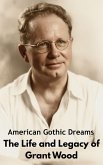 American Gothic Dreams : The Life and Legacy of Grant Wood (eBook, ePUB)
