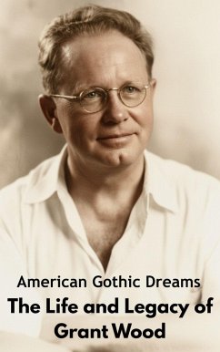 Cover American Gothic Dreams : The Life and Legacy of Grant Wood (eBook, ePUB)