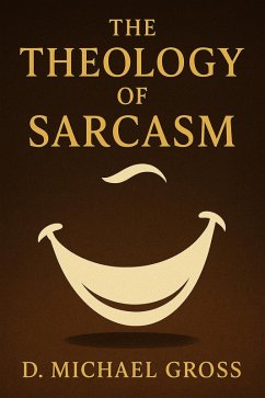 The Theology of Sarcasm (eBook, ePUB) - Gross, D. Michael