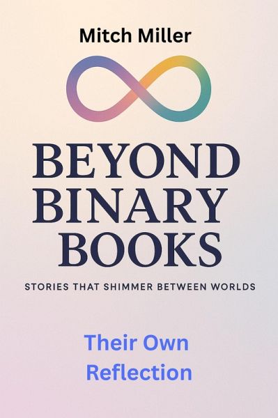 Their Own Reflection (Beyond Binary Books, #7) (eBook, ePUB) Their Own Reflection (Beyond Binary Books, #7) (eBook, ePUB)