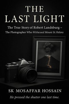 Cover The Last Light,The True Story of Robert Landsburg - The Photographer Who Witnessed Mount St. Helens (eBook, ePUB)