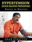 Hypertension (High Blood Pressure) - Basics to Mastery (eBook, ePUB)