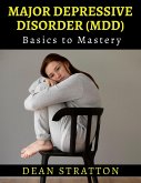 Major Depressive Disorder (MDD) - Basics to Mastery (eBook, ePUB)