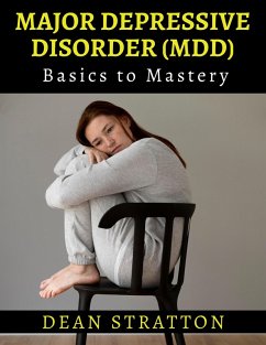 Major Depressive Disorder (MDD) - Basics to Mastery (eBook, ePUB) - Stratton, Dean