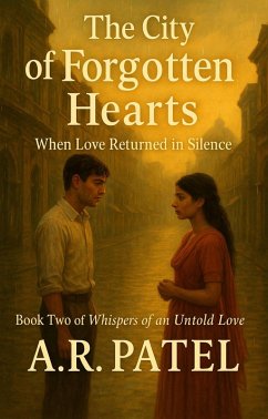 The City of Forgotten Hearts: When Love Returned in Silence (Whispers of an Untold Love, #2) (eBook, ePUB) - A. R. Patel The City of Forgotten Hearts: When Love Returned in Silence (Whispers of an Untold Love, #2) (eBook, ePUB) - A. R. Patel