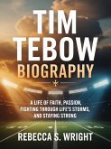 Tim Tebow Biography: A Life of Faith, Passion, fighting through Life's Storms, and Staying Strong (eBook, ePUB)